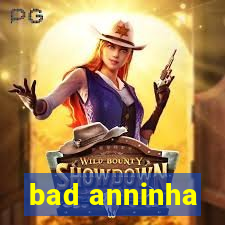 bad anninha